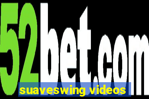 suaveswing videos